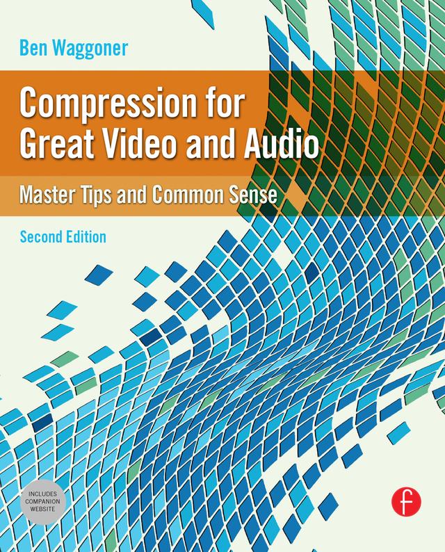 Compression for Great Video and Audio by Ben Waggoner