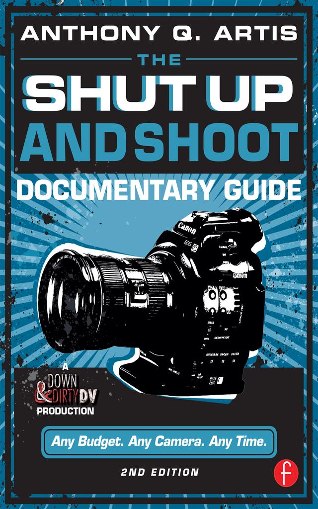 The Shut Up and Shoot Documentary Guide by Anthony Q. Artis