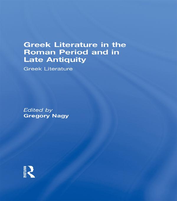 Greek Literature in the Roman Period and in Late Antiquity by Gregory Nagy