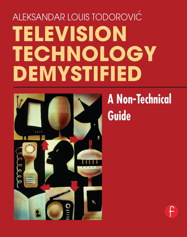 Television Technology Demystified by Aleksandar Louis Todorovic