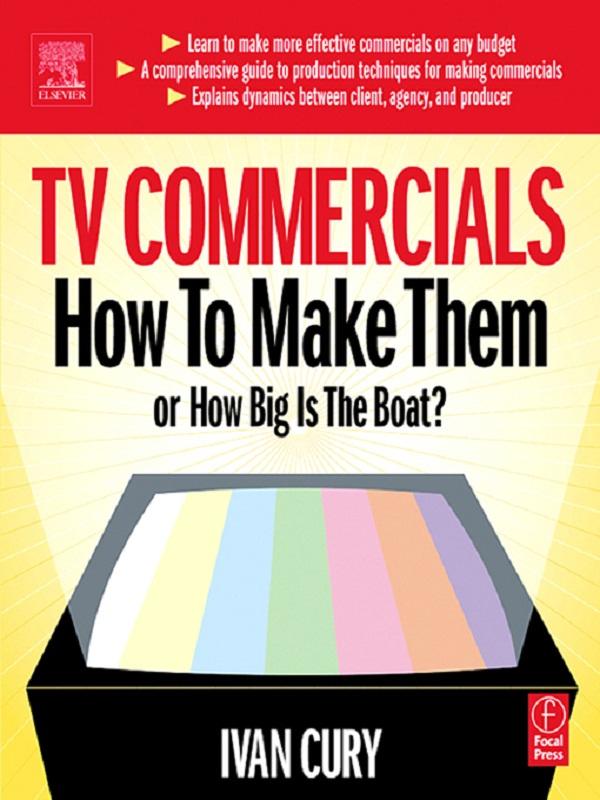 TV Commercials: How to Make Them by Ivan Cury