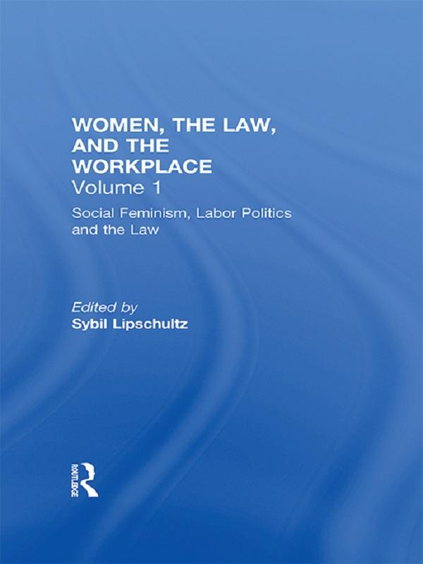Social Feminism, Labor Politics, and the Law by Sybil Lipschultz