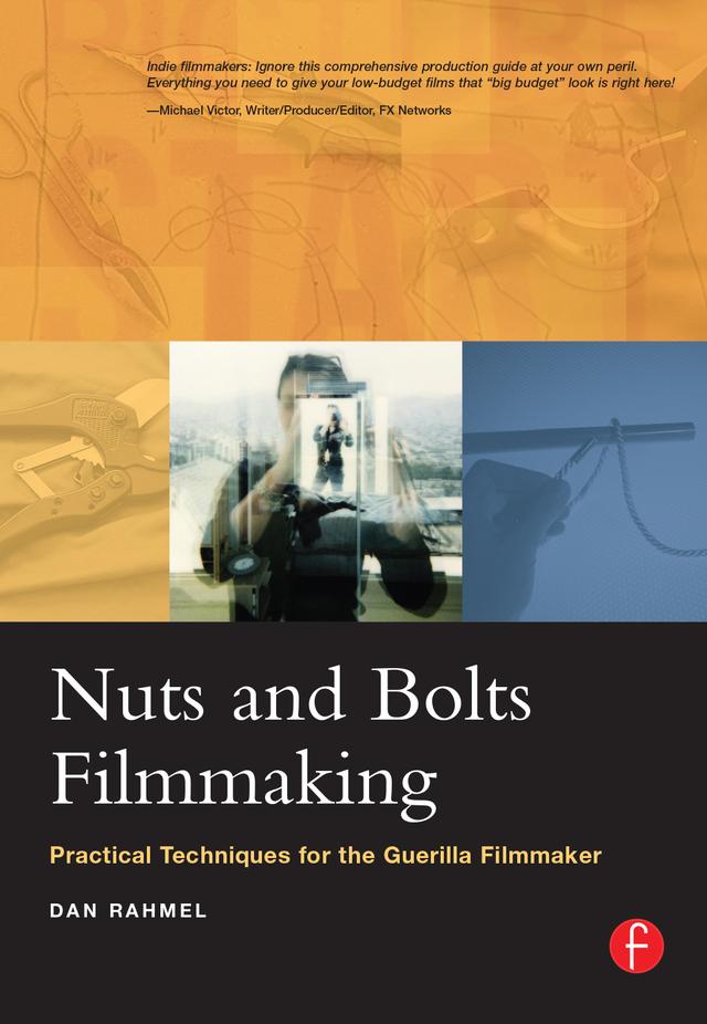 Nuts and Bolts Filmmaking by Dan Rahmel