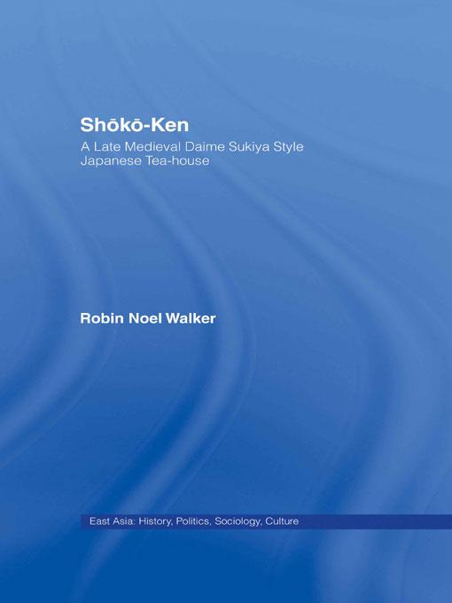 Shoko-Ken: A Late Medieval Daime Sukiya Style Japanese Tea-House by Robin Noel Walker
