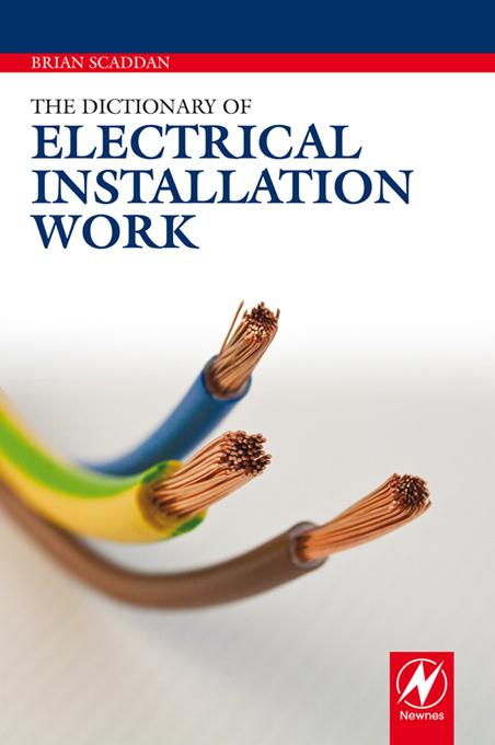 The Dictionary of Electrical Installation Work by Brian Scaddan