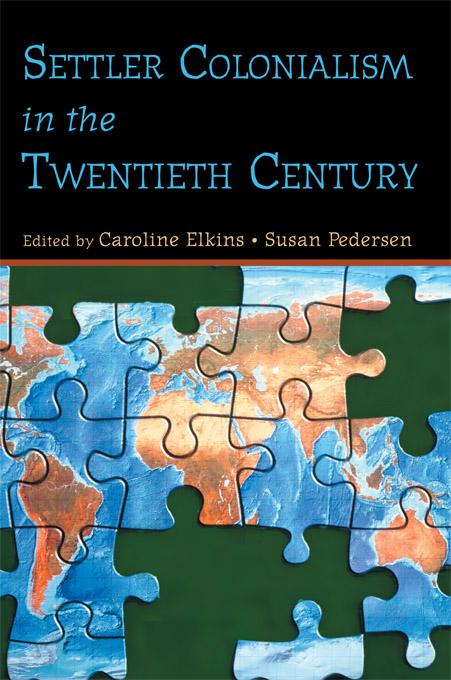 Settler Colonialism in the Twentieth Century by Caroline Elkins, Susan Pedersen