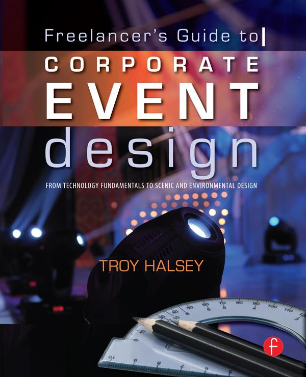 Freelancer's Guide to Corporate Event Design: From Technology Fundamentals to Scenic and Environmental Design by Troy Halsey