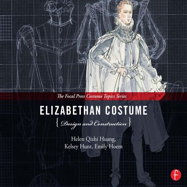 Elizabethan Costume Design and Construction by Emily Hoem, Helen Huang, Kelsey Hunt