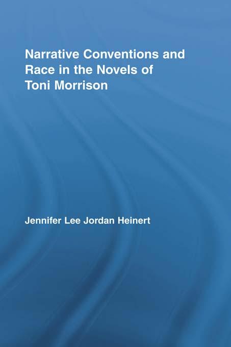 Narrative Conventions and Race in the Novels of Toni Morrison by Jennifer Lee Jordan Heinert