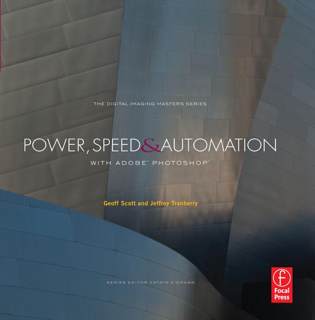 Power, Speed & Automation with Adobe Photoshop by Geoff Scott, Jeffrey Tranberry