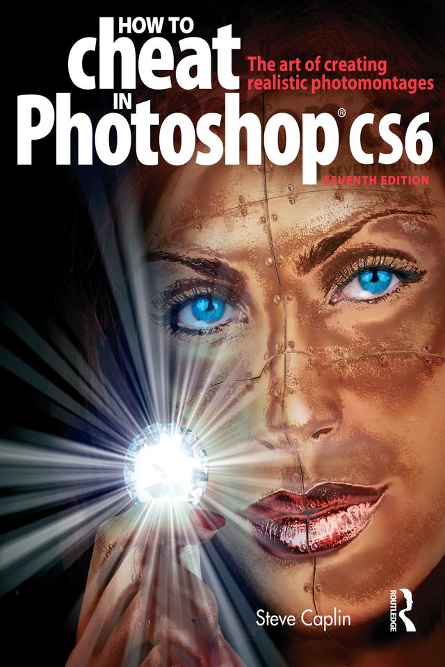 How to Cheat in Photoshop CS6 by Steve Caplin