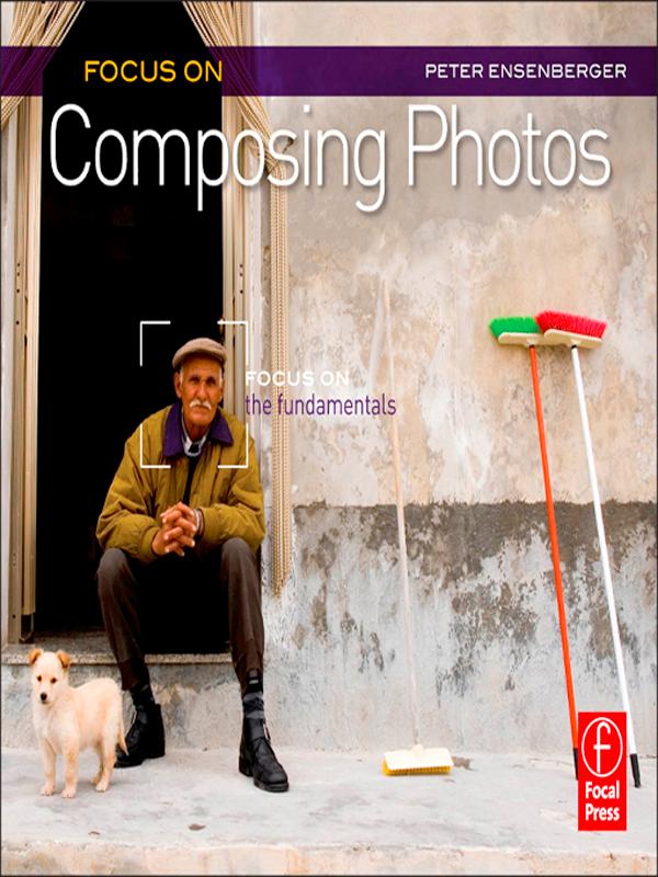 Focus On Composing Photos by Peter Ensenberger