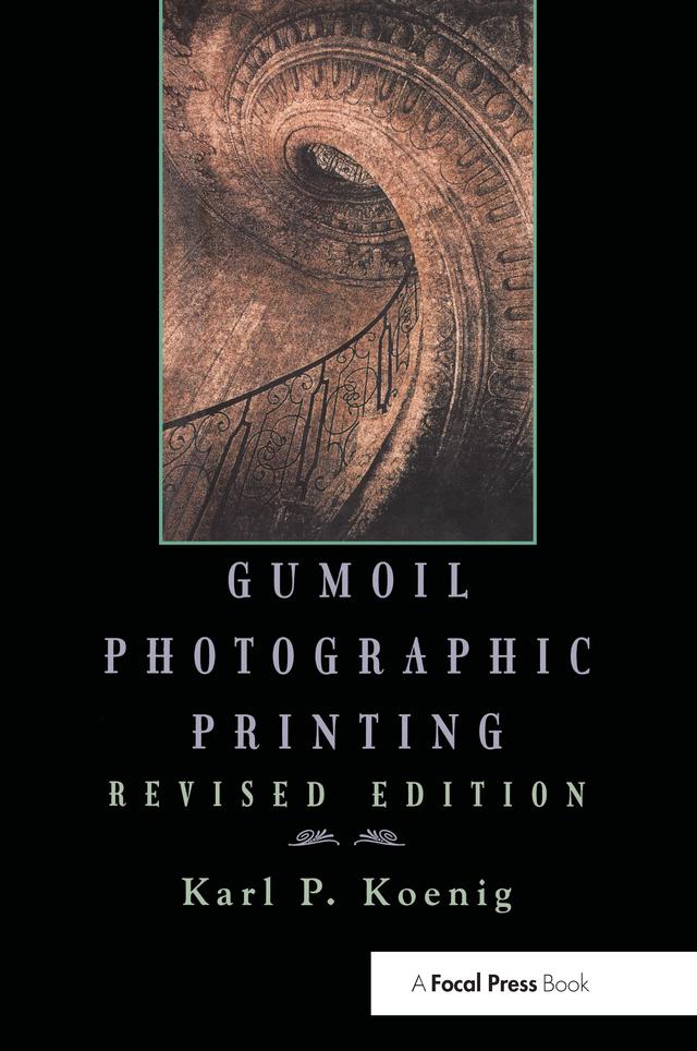 Gumoil Photographic Printing, Revised Edition by Karl Koenig