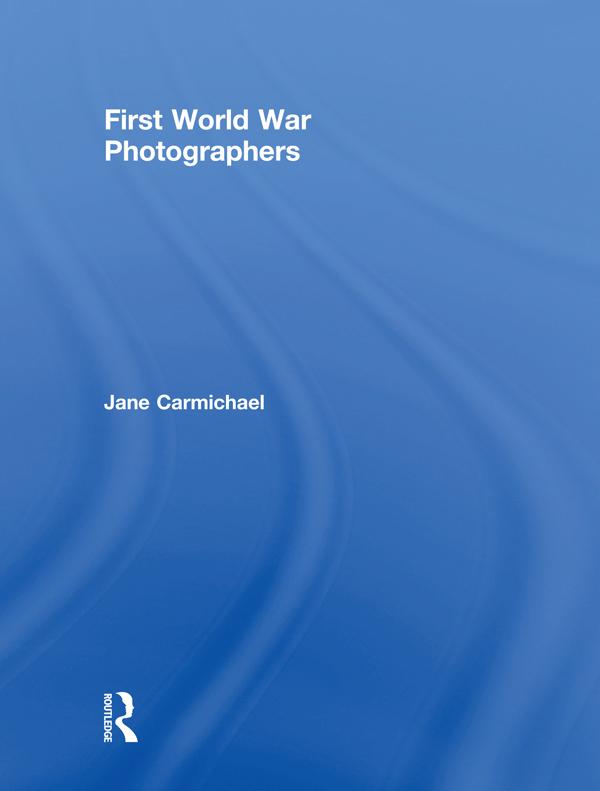 First World War Photographers by Jane Carmichael