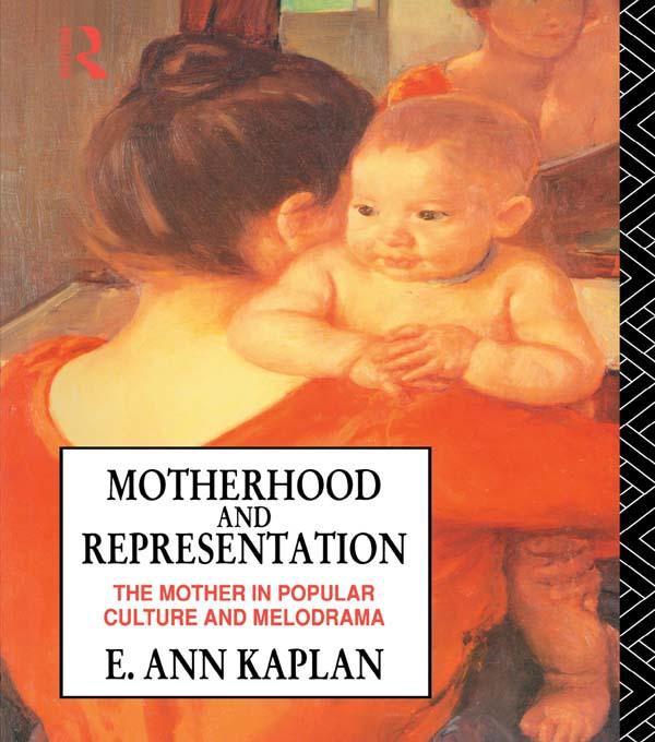 Motherhood and Representation by E. Ann Kaplan