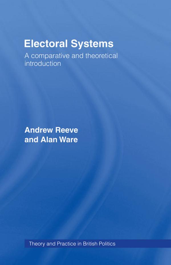 Electoral Systems by Alan Ware, Andrew Reeve