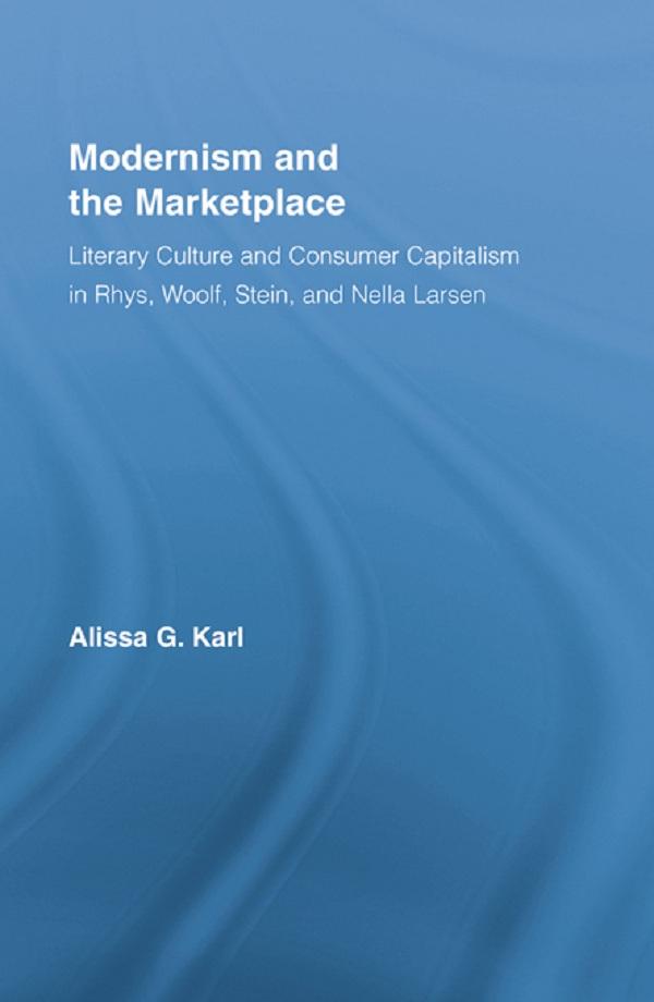 Modernism and the Marketplace by Alissa G. Karl