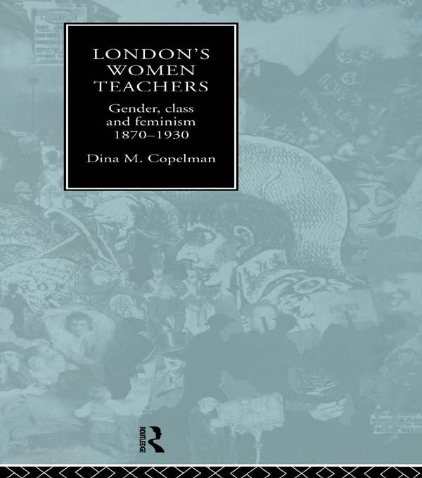 London's Women Teachers by Dina Copelman