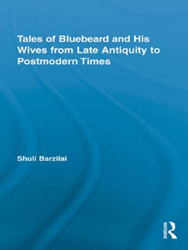 Tales of Bluebeard and His Wives from Late Antiquity to Postmodern Times by Shuli Barzilai
