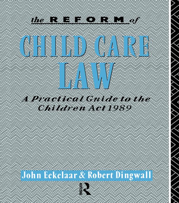 The Reform of Child Care Law by John Eekelaar, Robert Dingwall