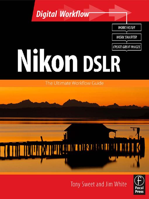 Nikon DSLR: The Ultimate Photographer's Guide by Jim White, Tony Sweet