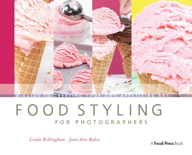 Food Styling for Photographers by Jean Ann Bybee, Linda Bellingham