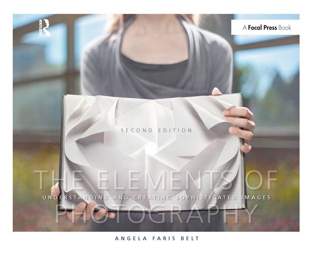 The Elements of Photography by Angela Faris Belt