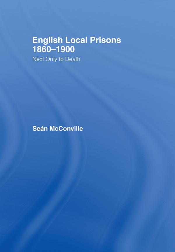 English Local Prisons, 1860-1900 by Professor Sean Mcconville, Sean McConville