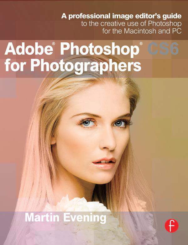 Adobe Photoshop CS6 for Photographers by Martin Evening