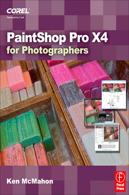 PaintShop Pro X4 for Photographers by Ken McMahon