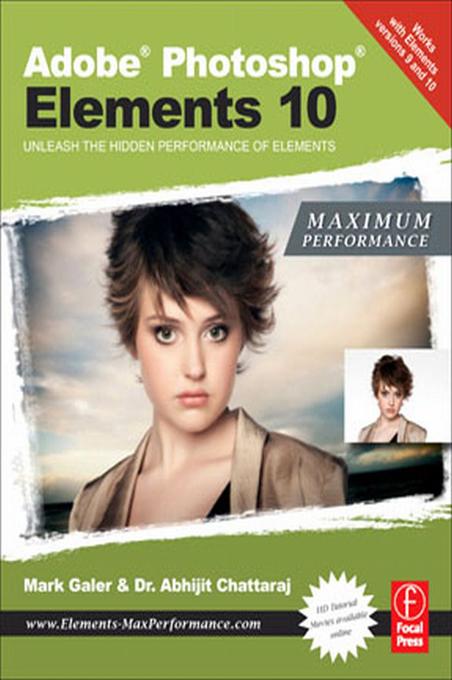 Adobe Photoshop Elements 10: Maximum Performance by Abhijit Chattaraj, Mark Galer