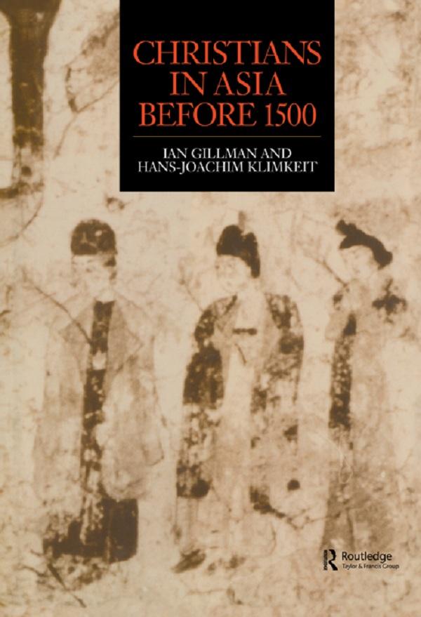 Christians in Asia before 1500 by Hans-Joachim Klimkeit, Ian Gilman