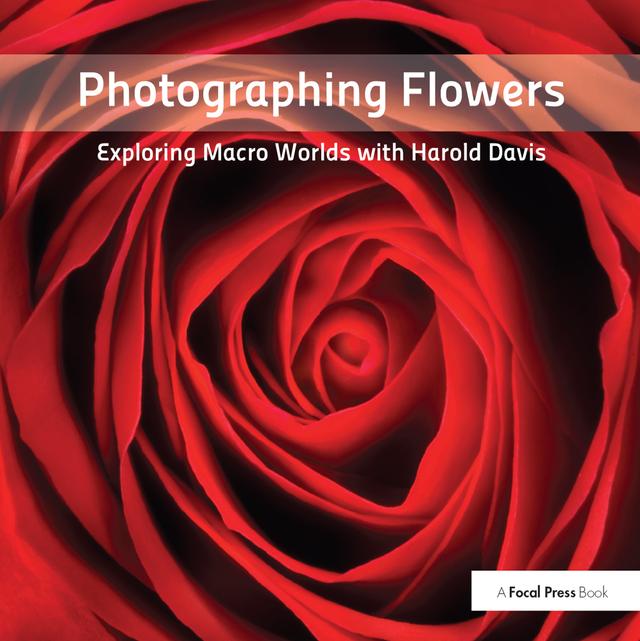 Photographing Flowers by Harold Davis