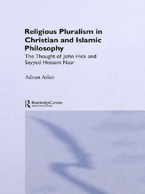Religious Pluralism in Christian and Islamic Philosophy by Adnan Aslan