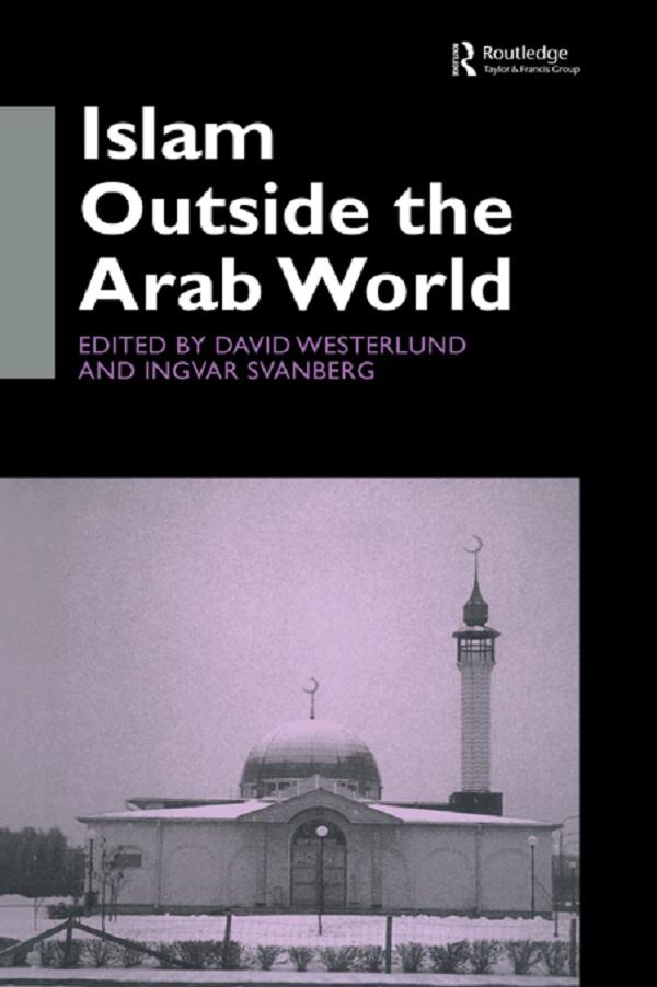 Islam Outside the Arab World by David Westerlund, Ingvar Svanberg