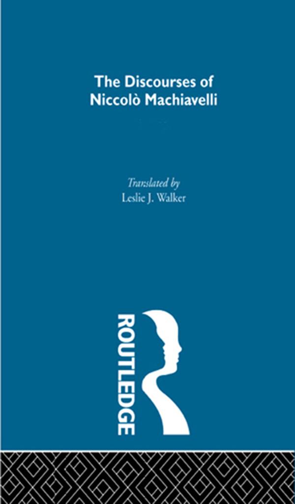The Discourses of Niccolo Machiavelli by Father Leslie J. Walker