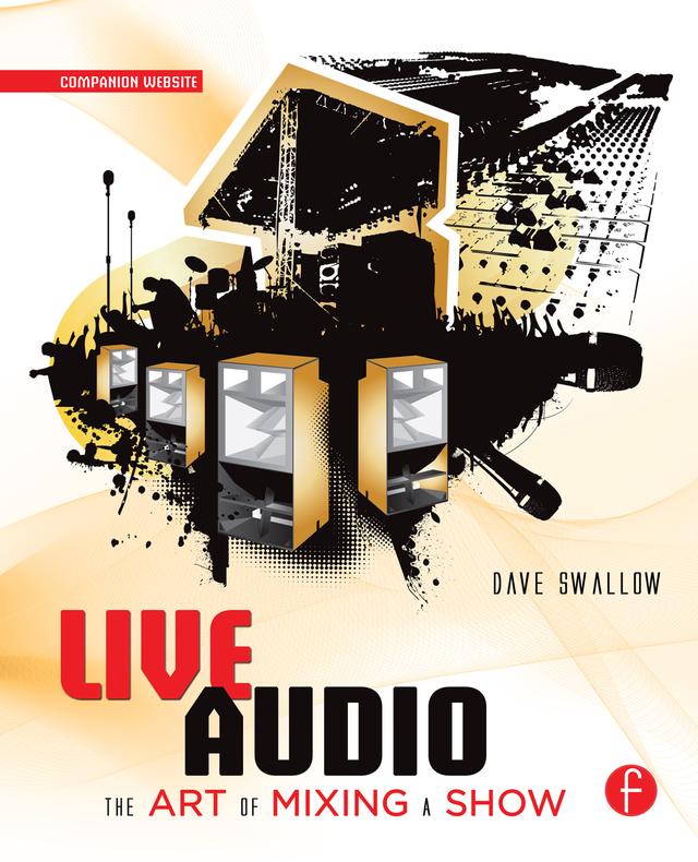 Live Audio: The Art of Mixing a Show by Dave Swallow