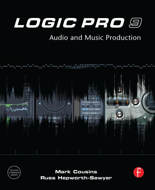 Logic Pro 9 by Mark Cousins, Russ Hepworth-Sawyer