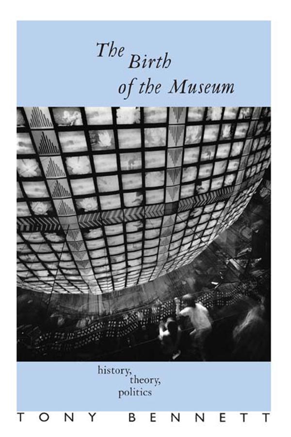 The Birth of the Museum by Tony Bennett