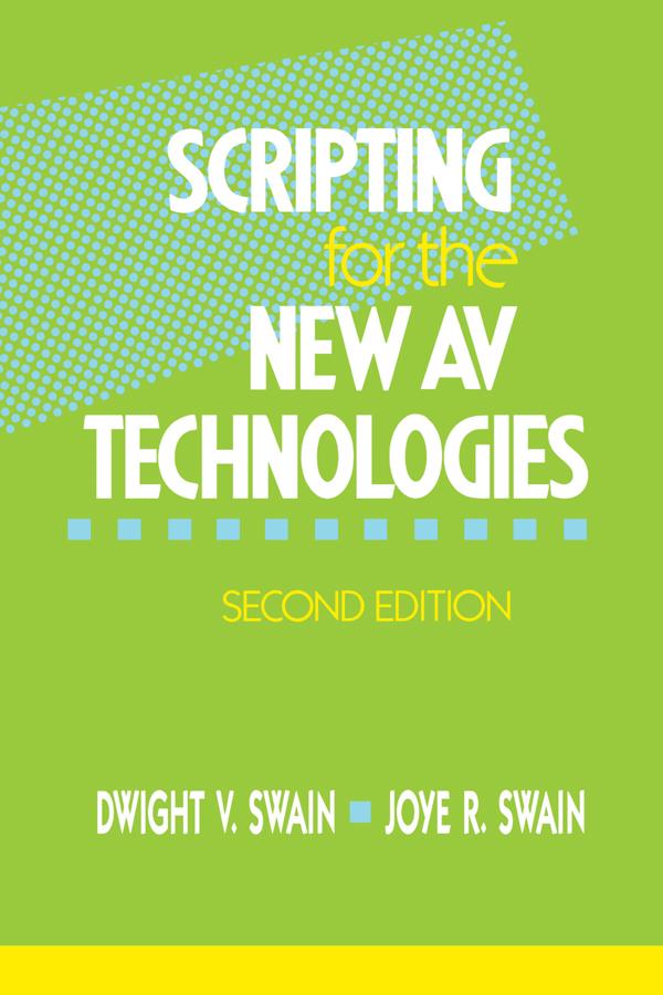 Scripting for the New AV Technologies by Dwight V Swain, Joye R Swain