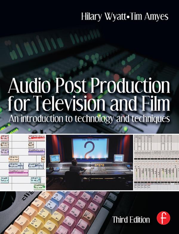 Audio Post Production for Television and Film by Hilary Wyatt, Tim Amyes