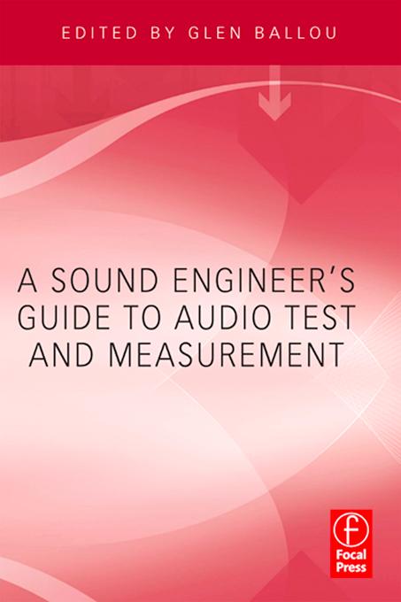 A Sound Engineers Guide to Audio Test and Measurement by Glen Ballou