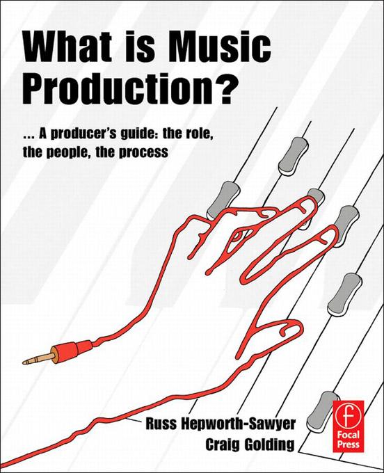 What is Music Production? by Craig Golding, Russ Hepworth-Sawyer