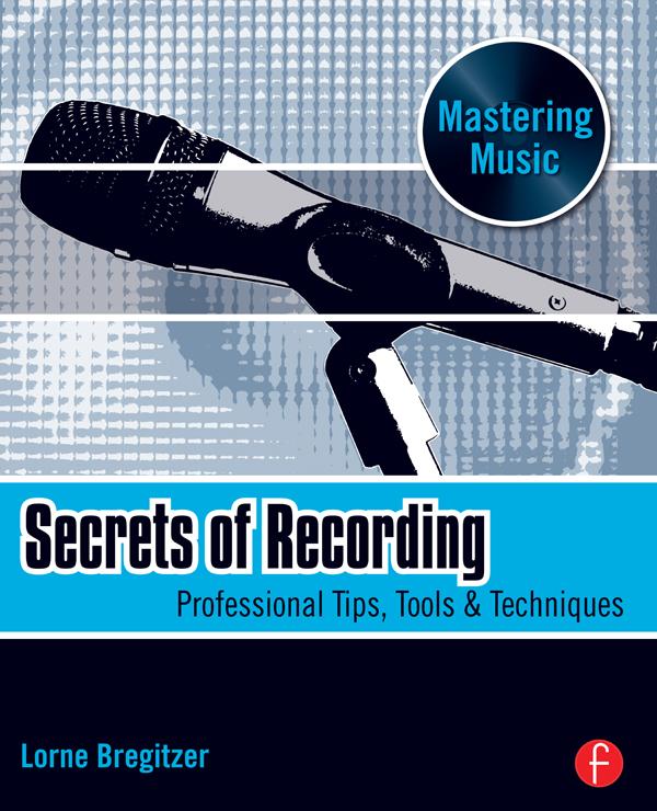 Secrets of Recording by Lorne Bregitzer