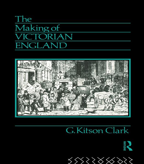 The Making of Victorian England by G. Kitson Clark