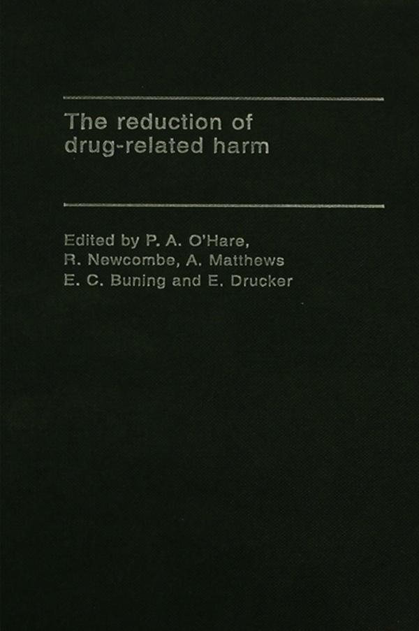 The Reduction of Drug-Related Harm by A. Matthews, E. C. Buning, E. Drucker, P. A. O'Hare, R. Newcombe