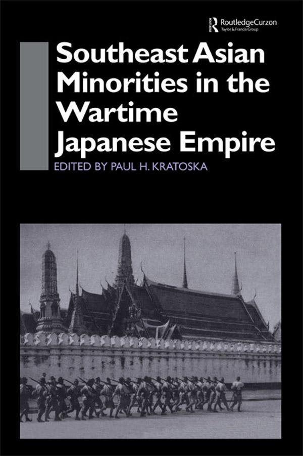 Southeast Asian Minorities in the Wartime Japanese Empire by Paul H. Kratoska