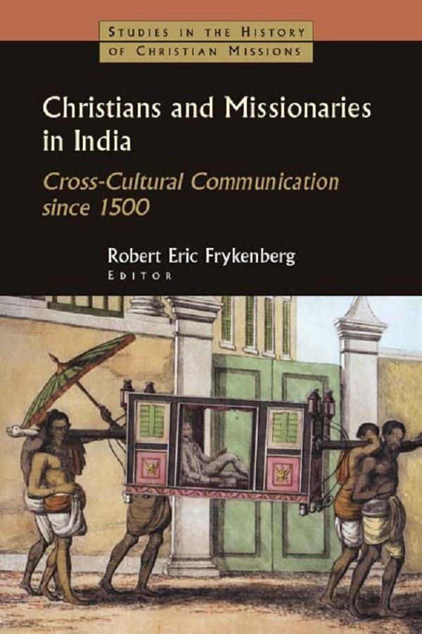 Christians and Missionaries in India by Robert Eric Frykenberg