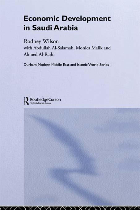 Economic Development in Saudi Arabia by Abdullah Al Salamah, Ahmed Al Rajhi, Monica Malik, Rodney Wilson