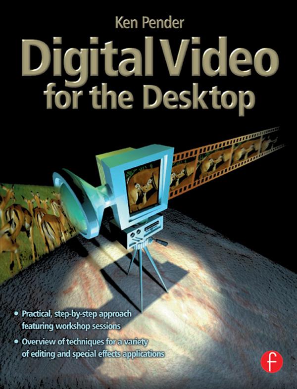 Digital Video for the Desktop by Ken Pender
